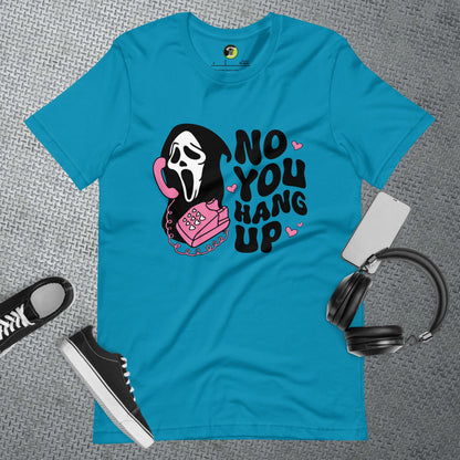 No You Hang Up Unisex t-shirt