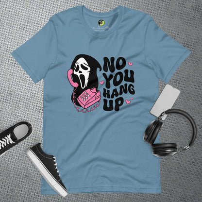No You Hang Up Unisex t-shirt